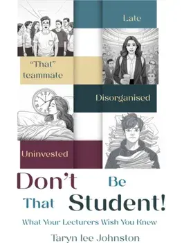 Don't Be 'That' Student. What Your Lecturers Wish You Knew, Paperback/Taryn Lee Johnston