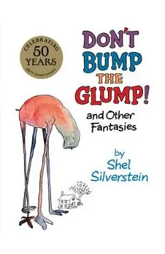 Don't Bump the Glump!: And Other Fantasies - Shel Silverstein