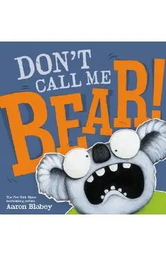 Don't Call Me Bear! - Aaron Blabey