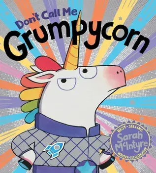 Don't Call Me Grumpycorn! (PB), Paperback/Sarah McIntyre