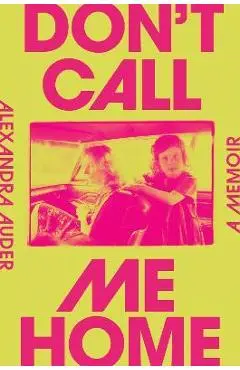 Don't Call Me Home: A Memoir - Alexandra Auder