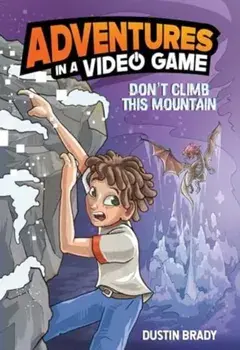 Don't Climb This Mountain. Adventures in a Video Game, Paperback/Dustin Brady
