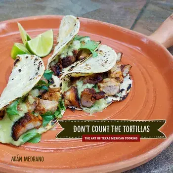 "don't Count the Tortillas": The Art of Texas Mexican Cooking, Hardcover/Ad n Medrano