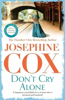 Don't Cry Alone. An utterly captivating saga exploring the strength of love, Paperback/Josephine Cox