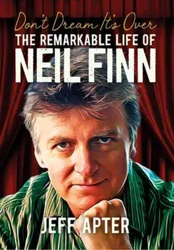 Don't Dream It's Over. The Remarkable Life Of Neil Finn, Paperback/Jeff Apter