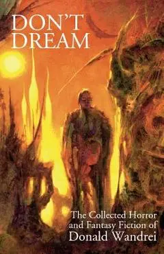 Don't Dream: The Collected Horror and Fantasy of Donald Wandrei - Donald Wandrei