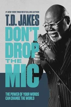 Don't Drop the Mic. The Power of Your Words Can Change the World, Paperback/T. D. Jakes