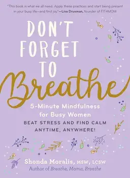 Don't Forget to Breathe. 5-Minute Mindfulness for Busy Women - Beat Stress and Find Calm Anytime, Anywhere!, Paperback/Shonda Moralis