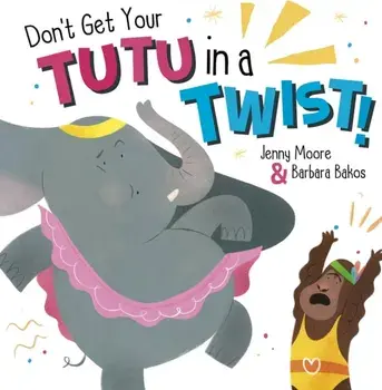Don't Get Your Tutu in a Twist, Paperback/Jenny Moore
