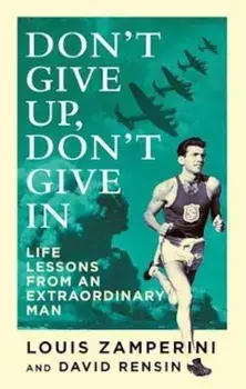 Don't Give Up, Don't Give In, Paperback/Louis Zamperini