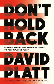 Don't Hold Back. Leaving Behind the American Gospel to Follow Jesus Fully, Hardback/David Platt