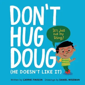 Don't Hug Doug: (he Doesn't Like It), Hardcover/Carrie Finison