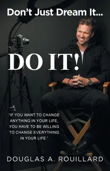 Don't Just Dream it... Do It!, Paperback/Douglas A. Rouillard