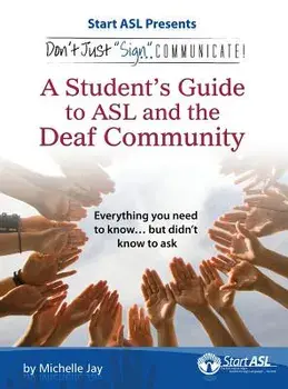 Don't Just Sign... Communicate!: A Student's Guide to ASL and the Deaf Community, Hardcover/Michelle Jay