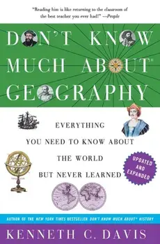 Don't Know Much about Geography: Everything You Need to Know about the World But Never Learned, Paperback/Kenneth C. Davis