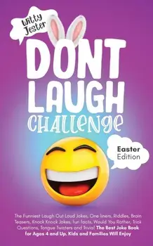 Don't Laugh Challenge - Easter Edition The Funniest Laugh Out Loud Jokes, One-Liners, Riddles, Brain Teasers, Knock Knock Jokes, Fun Facts, Would You/Witty Jester