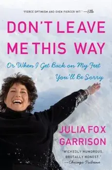 Don't Leave Me This Way: Or When I Get Back on My Feet You'll Be Sorry, Paperback/Julia Fox Garrison