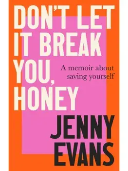 Don't Let it Break You, Honey. A Memoir About Saving Yourself, Hardback/Jenny Evans