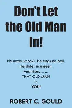 Don't Let the Old Man In!, Paperback/Robert C. Gould