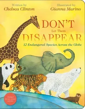 Don't Let Them Disappear. 12 Endangered Species Across the Globe, Board book/Chelsea Clinton