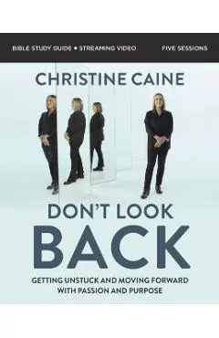 Don't Look Back Bible Study Guide Plus Streaming Video: Getting Unstuck and Moving Forward with Passion and Purpose - Christine Caine