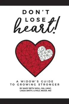 Don't Lose Heart!: A Widow's Guide to Growing Stronger, Paperback/Mary Beth Woll Ma Lmhc