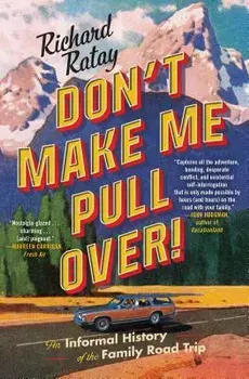 Don't Make Me Pull Over!: An Informal History of the Family Road Trip, Paperback/Richard Ratay
