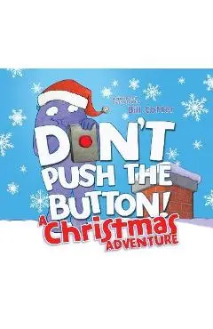 Don't Push the Button! a Christmas Adventure: An Interactive Holiday Book for Toddlers - Bill Cotter