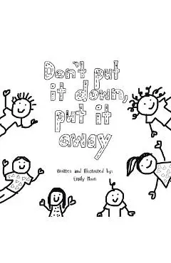 Don't Put It Down, Put It Away - Emily Moon