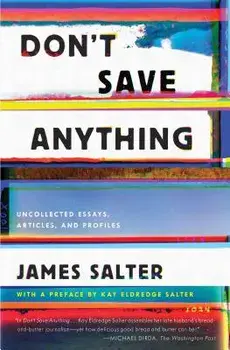Don't Save Anything: Uncollected Essays, Articles, and Profiles, Paperback/James Salter