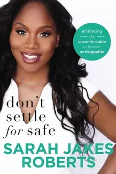 Don't Settle for Safe: Embracing the Uncomfortable to Become Unstoppable, Paperback/Sarah Jakes Roberts