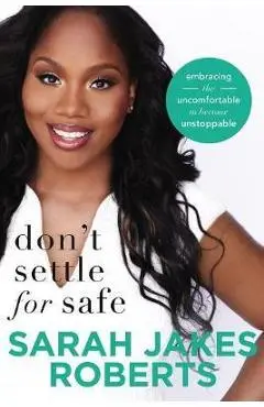 Don't Settle for Safe - Sarah Jakes Roberts