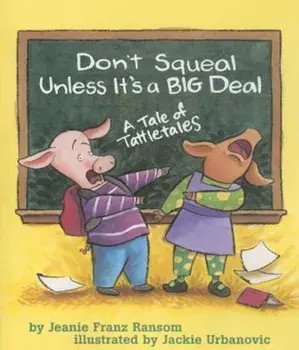 Don't Squeal Unless It's a Big Deal: A Tale of Tattletales, Paperback/Jeanie Franz Ransom