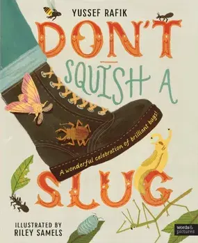Don't Squish a Slug. A Wonderful Celebration of Marvellous Minibeasts!, Hardback/Yussef Rafik
