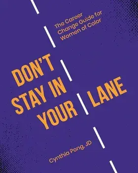 Don't Stay in Your Lane: The Career Change Guide for Women of Color, Paperback/Cynthia Pong