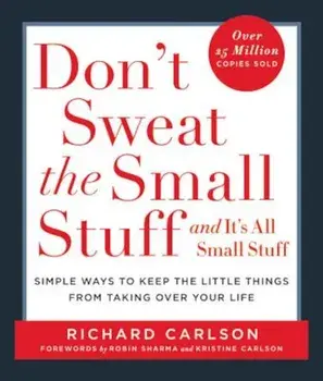 Don't Sweat the Small Stuff and It's All Small Stuff: Simple Ways to Keep the Little Things from Taking Over Your Life, Paperback/Richard Carlson