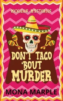 Don't Taco 'Bout Murder, Paperback/Mona Marple