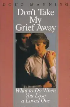 Don't Take My Grief Away, Paperback/Doug Manning
