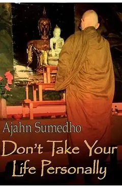 Don't Take Your Life Personally - Ajahn Sumedho