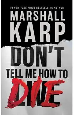 Don't Tell Me How to Die - Marshall Karp