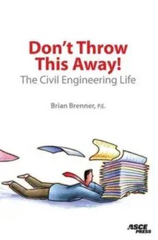 Don't Throw This Away!. The Civil Engineering Life, Paperback/***