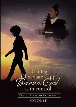 Don't Trip Chocolate Chip- Because God Is in Control: The 12 Steps to Recovery, Paperback/***