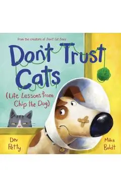 Don't Trust Cats: Life Lessons from Chip the Dog - Dev Petty
