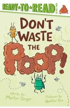 Don't Waste the Poop!: Ready-To-Read Level 2 - Marilyn Singer