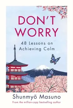 Don't Worry. From the million-copy bestselling author of Zen, Hardback/Shunmyo Masuno