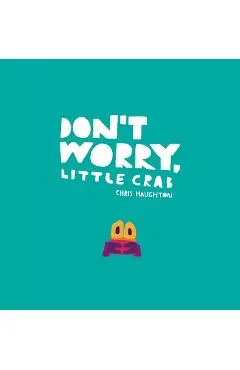 Don't Worry, Little Crab - Chris Haughton
