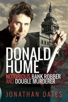 Donald Hume. Notorious Bank Robber and Double Murderer, Hardback/Jonathan Oates