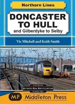 Doncaster To Hull. and Gilberdyke to Selby, Hardback/Vic Mitchell