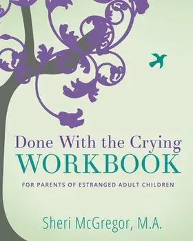 Done With The Crying WORKBOOK: for Parents of Estranged Adult Children, Paperback/Sheri McGregor
