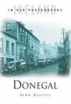 Donegal in Old Photographs, Paperback/Sean Beattie